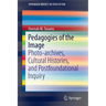Pedagogies of the Image: Photo-Archives, Cultural Histories, and Postfoundational Inquiry