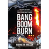 Bang Boom Burn: Explosive True Crime Gun, Bombing, and Arson Cases from a Federal Agent's Career