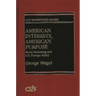 American Interests, American Purpose: Moral Reasoning and U.S. Foreign Policy