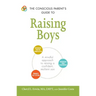 The Conscious Parent's Guide to Raising Boys: A Mindful Approach to Raising a Confident, Resilient Son * Promote Self-Esteem * Encourage Positive Comm