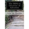 The Biblical Doctrine of Salvation: Why Man Needs to be Saved, and How God Accomplishes the Task