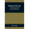 The Defense Of The Castle, A Story Of The Siege Of An English Castle In The Thirteenth Century