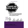 Teachers and Mental Health: The art of accurate speech and other ways to help students (children) not become psychiatric patients.