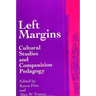 Left Margins: Cultural Studies and Composition Pedagogy
