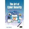 The Art of Cyber Security: A practical guide to winning the war on cyber crime