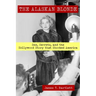 The Alaskan Blonde: Sex, Secrets and the Hollywood Story that Shocked America
