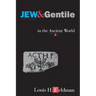 Jew and Gentile in the Ancient World: Attitudes and Interactions from Alexander to Justinian