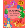 Dragons Easy Sudoku For Kids: The Super Sudoku Book For Smart Kids, Ages 4-8, 9x9 Grid And Solution . Perfect Gifts Ideas For Girls, Boys, Who Loves