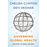 Governing Global Health: Who Runs the World and Why?