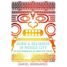 Down & Delirious in Mexico City: The Aztec Metropolis in the Twenty-First Century