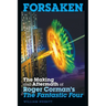 Forsaken: The Making and Aftermath of Roger Corman's The Fantastic Four
