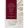 A Manual of Ancient Sculpture, Egyptian, Assyrian, Greek, Roman: With One Hundred and Sixty Illustrations