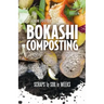Bokashi Composting: Scraps to Soil in Weeks