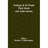 Tuskegee & Its People: Their Ideals and Achievements
