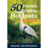 50 Florida Wildlife Hotspots: A Guide for Photographers and Wildlife Enthusiasts