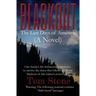 Blackout: The Last Days of America (A Novel) One family's life-threatening experience to survive an all-out blackout of this nat