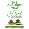 The Changes That Heal: You Can Heal Your Life. Healing Is In the Change.