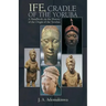 Ife, Cradle of the Yoruba