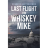 Last Flight for Whiskey Mike