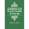 American Place Names of Long Ago. a Republication of the Index to Cram's Unrivaled Atlas of the World as Based on the Census of 1890