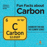 Fun Facts about Carbon: Chemistry for Kids The Element Series Children's Chemistry Books
