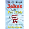The Little Book Of Jokes For Funny Kids: 400+ Clean Kids Jokes, Knock Knock Jokes, Riddles and Tongue Twisters