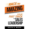 Race To Amazing: Your Fast Track to Sales Leadership