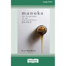 Manuka: The Biography of An Extraordinary Honey (16pt Large Print Edition)