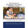 The Secrets of Managing a Successful Childcare Center: Real World Experience with Lessons From the Field