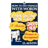 How to Do Things with Words The William James Lectures delivered in Harvard University in 1955 2/e