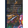 Traditions of the Thompson River Indians of British Columbia