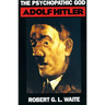 The Psychopathic God: Adolph Hitler