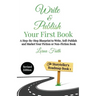 Write and Publish Your First Book: A Step-By-Step Blueprint to Write, Self-Publish and Market Your Fiction or Non-Fiction Book