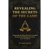 Revealing the Secrets of the Game: Exposing the Most Closely Guarded System of Self-Empowerment Ever Designed