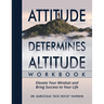Attitude Determines Altitude Workbook: Elevate Your Mindset and Bring Success to Your Life