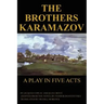 The Brothers Karamazov: A Play in Five Acts
