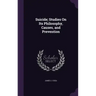 Suicide; Studies On Its Philosophy, Causes, and Prevention