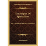 The Religion of Spiritualism: Its Phenomena and Philosophy