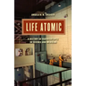 Life Atomic: A History of Radioisotopes in Science and Medicine