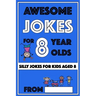 Awesome Jokes for 8 Year Olds: Silly Jokes for kids aged 8
