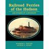 Railroad Ferries of the Hudson and Stories of a Deck Hand