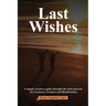 Last Wishes: A simple resource guide through the trust process for Grantors, Trustees and Beneficiaries