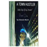 A Town Hustler "Little City Of Big Dreams" Part One