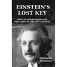 Einstein's Lost Key: How We Overlooked the Best Idea of the 20th Century
