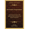Electrolytic Preparations: Exercises for Use in the Laboratory by Chemists and Electro-Chemists