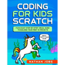 Coding for Kids: Scratch: Fun & Easy Step-by-Step Visual Guide to Building Your First 10 Projects (Great for 7+ year olds!)