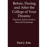 Before, During and After the College of Your Dreams: Practical Advice from a Harvard Graduate