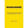 Advancing Hospitality: How Hoteliers Can Tackle Their Challenges Leading the Way