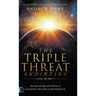 The Triple Threat Anointing: Moving in the Supernatural Power of Salvation, Healing and Deliverance