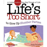 Life's Too Short to Give Up Slumber Parties: A Little Look at the Big Things in Life